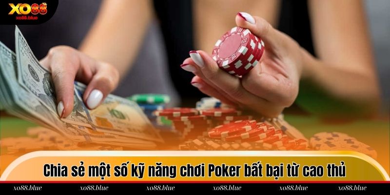 Cách Chơi Poker Tại Nhà Cái Xo88 Từ A Đến Z Cho Newbie Chia sẻ một số kỹ năng chơi Poker bất bại từ cao thủ