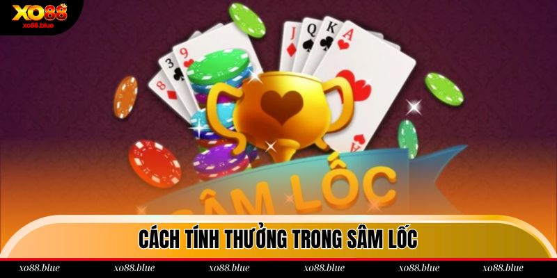 Cách Chơi Sâm Lốc Siêu Dễ Thắng Dành Cho Hội Viên Xo88 Hình thức tính thưởng trong bộ môn Sâm lốc Xo88