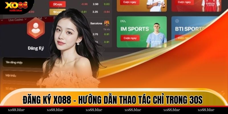 Đăng Ký Xo88 - Thao Tác Nhanh Chóng Chỉ Trong 30s Đăng ký xo88