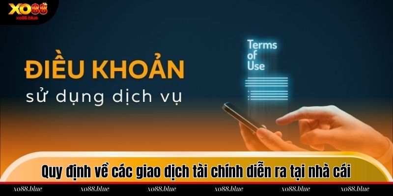 Điều Khoản Sử Dụng Quy định về các giao dịch tài chính diễn ra tại nhà cái