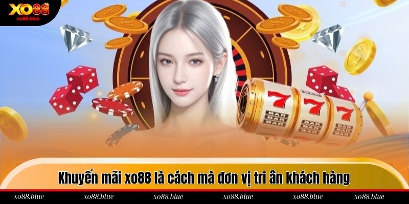 Khuyến Mãi Xo88 Khuyến mãi xo88 là cách mà đơn vị tri ân khách hàng
