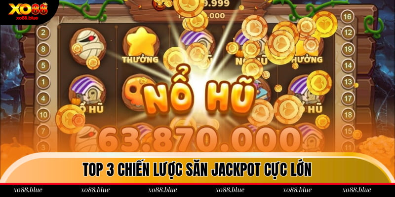 Top 3 chiến lược săn Jackpot cực lớn