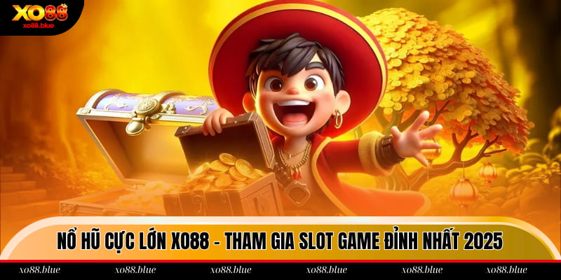 Nổ Hũ Cực Lớn Xo88 - Tham Gia Slot Game Đỉnh Nhất 2025 Nổ hũ cực lớn