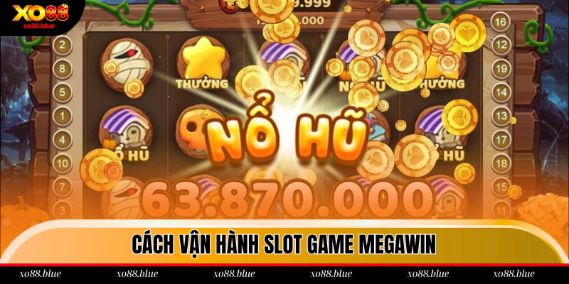Nổ Hũ Thắng Lớn Xo88 - Săn Jackpot Lên Đến 2 Tỷ Đồng Cách vận hành slot game Megawin