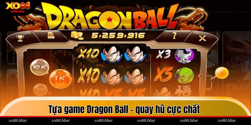 Tựa game Dragon Ball - quay hũ cực chất