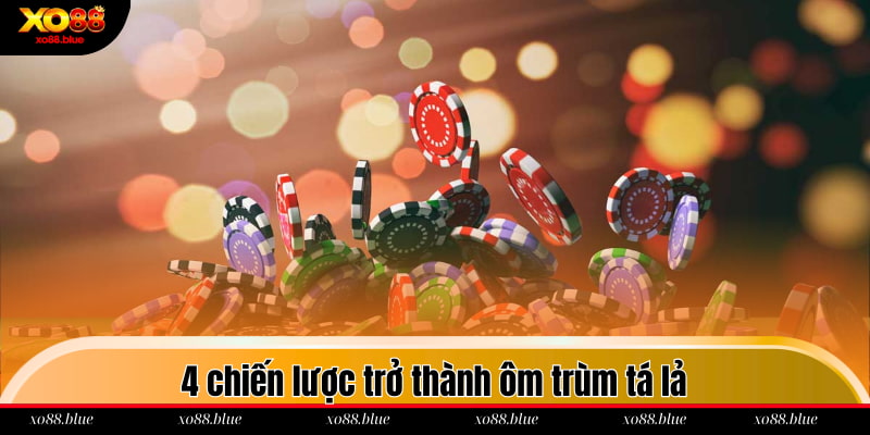 Phỏm Xo88 4 chiến lược trở thành ôm trùm tá lả