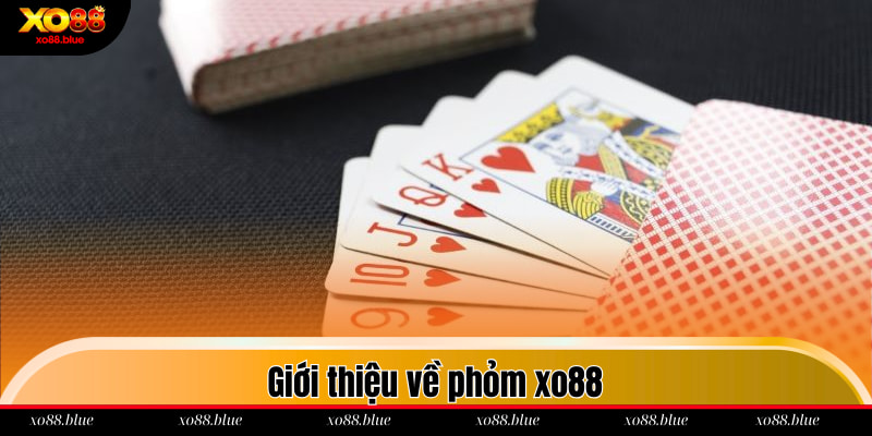 Phỏm Xo88 Giới thiệu về phỏm xo88