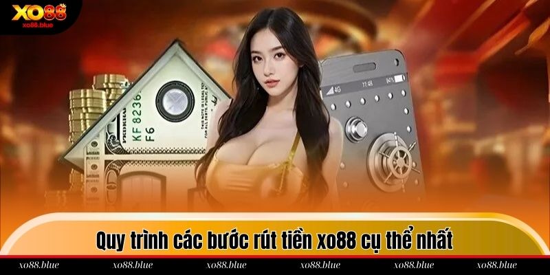 Rút Tiền Xo88 - Cách Thực Hiện An Toàn Và Nhanh Chóng Quy trình các bước rút tiền xo88 cụ thể nhất