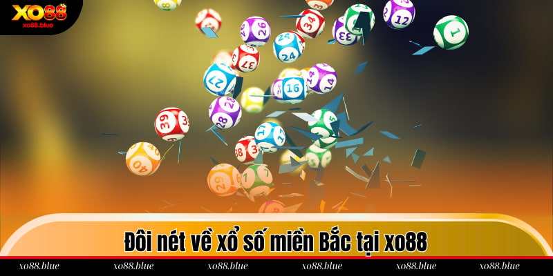Xổ Số Miền Bắc Xo88 - Top 5 Kèo Cược Hot Nhất 2025 Đôi nét về xổ số miền Bắc tại xo88