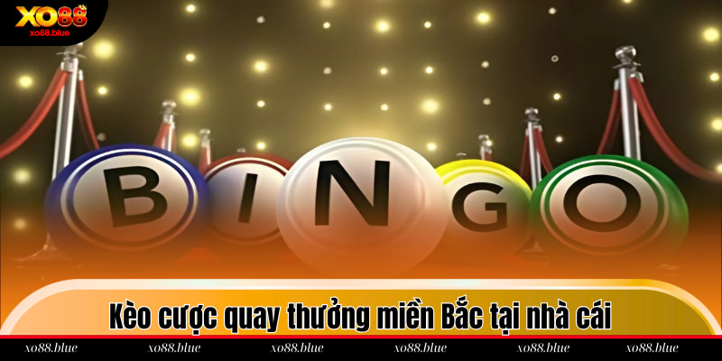 Xổ Số Miền Bắc Xo88 - Top 5 Kèo Cược Hot Nhất 2025 Kèo cược quay thưởng miền Bắc tại nhà cái